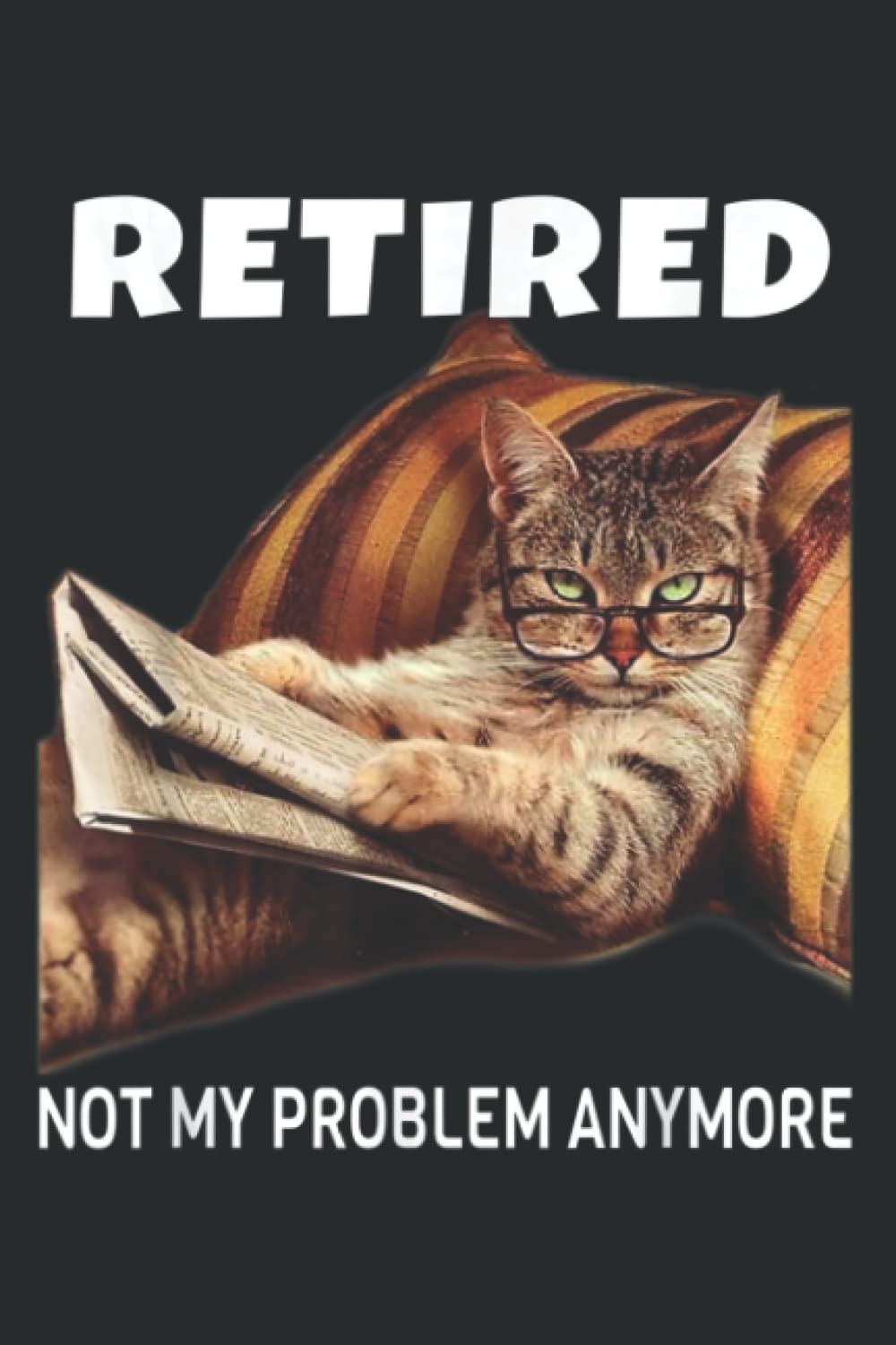 Retired Not My Problem Anymore Funny Cat Retirement Gift: Lined Journal & Diary for Writing & Notes for Girls and Women, Memo Diary Subject Notebooks Planner, 6"x9"