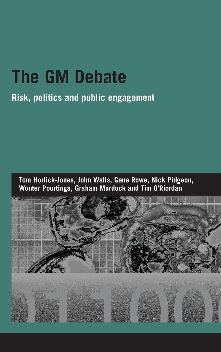 The GM Debate: Risk, Politics and Public Engagement (Genetics and Society)