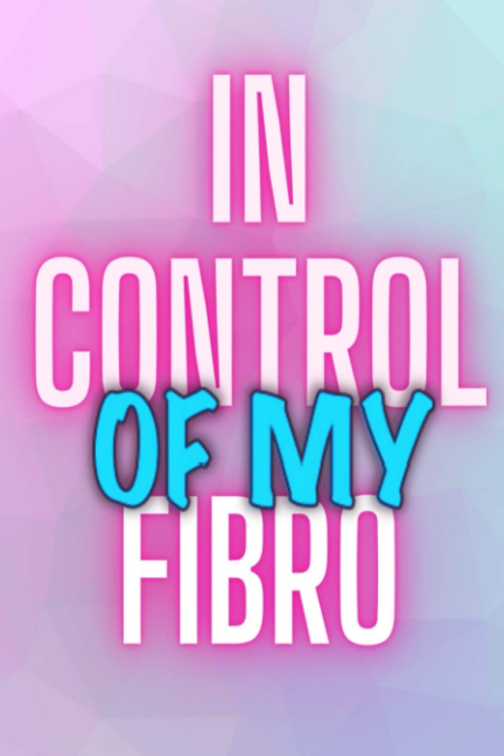 In Control of my Fibro: Symptoms tracker, pacing advice and notebook for Fibromyalgia warriors
