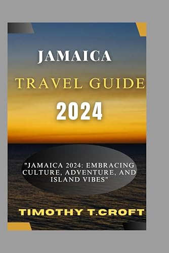 JAMAICA 2024: "Jamaica 2024: Embracing Culture, Adventure, and Island Vibes"
