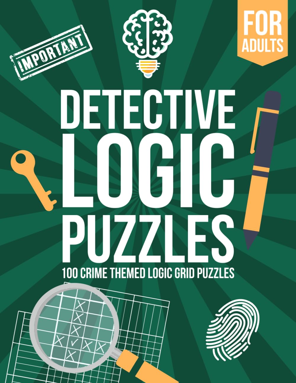 Detective Logic Puzzles for Adults: 100 Crime-Themed Logic Grid Puzzles - Easy to Hard Brain Teasers by Joseph Morazza