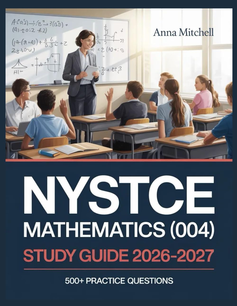 NYSTCE Mathematics (004) Study Guide 2026-2027: 500+ Practice Questions with Complete Answer Keys, Detailed Explanations, and Content Review