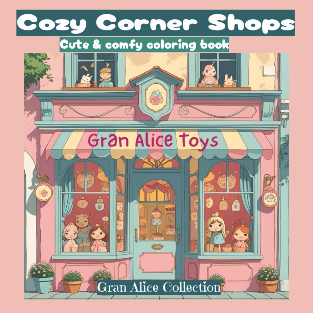 Cozy Corner Shops Cute and Comfy Coloring Book for Adults and kids: Coloring Book for Adults and Kids (Cozy Spaces by Gran Alice)