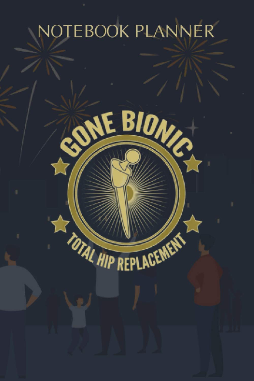 Notebook Planner Gone Bionic Total Hip Surgery Replacement: Paycheck Budget, Over 100 Pages, Monthly, To Do List, 6x9 inch, Personal, Stylish Paperback, Cute