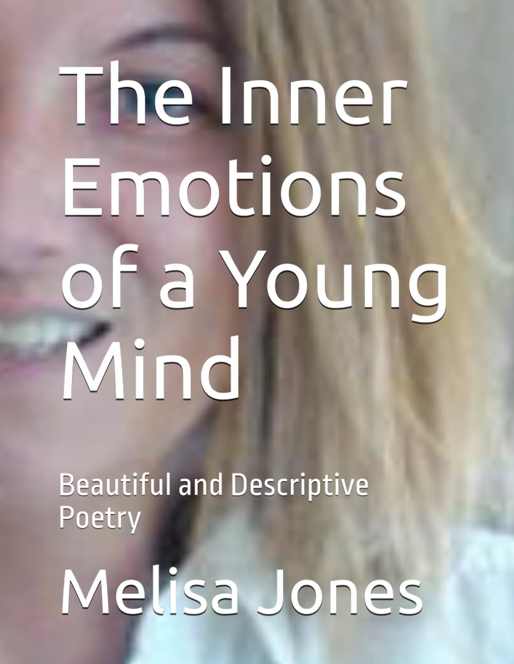 The Inner Emotions of a Young Mind: Beautiful and Descriptive Poetry