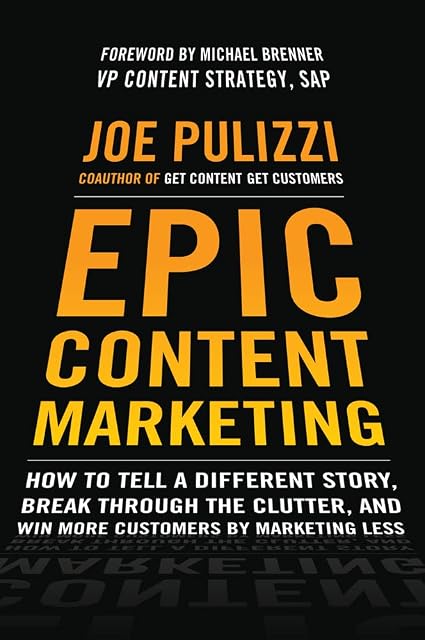 Portada de Epic Content Marketing: How to Tell a Different Story, Break through the Clutter, and Win More Customers by Marketing Less