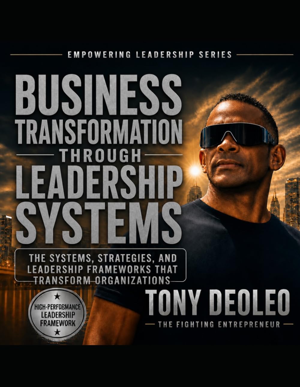 Business Transformation Through Leadership Systems: The Systems, Strategies, and Leadership Frameworks That Transform Organizations (The Empowered ... Leaders. Build Teams. Transform Businesses.")