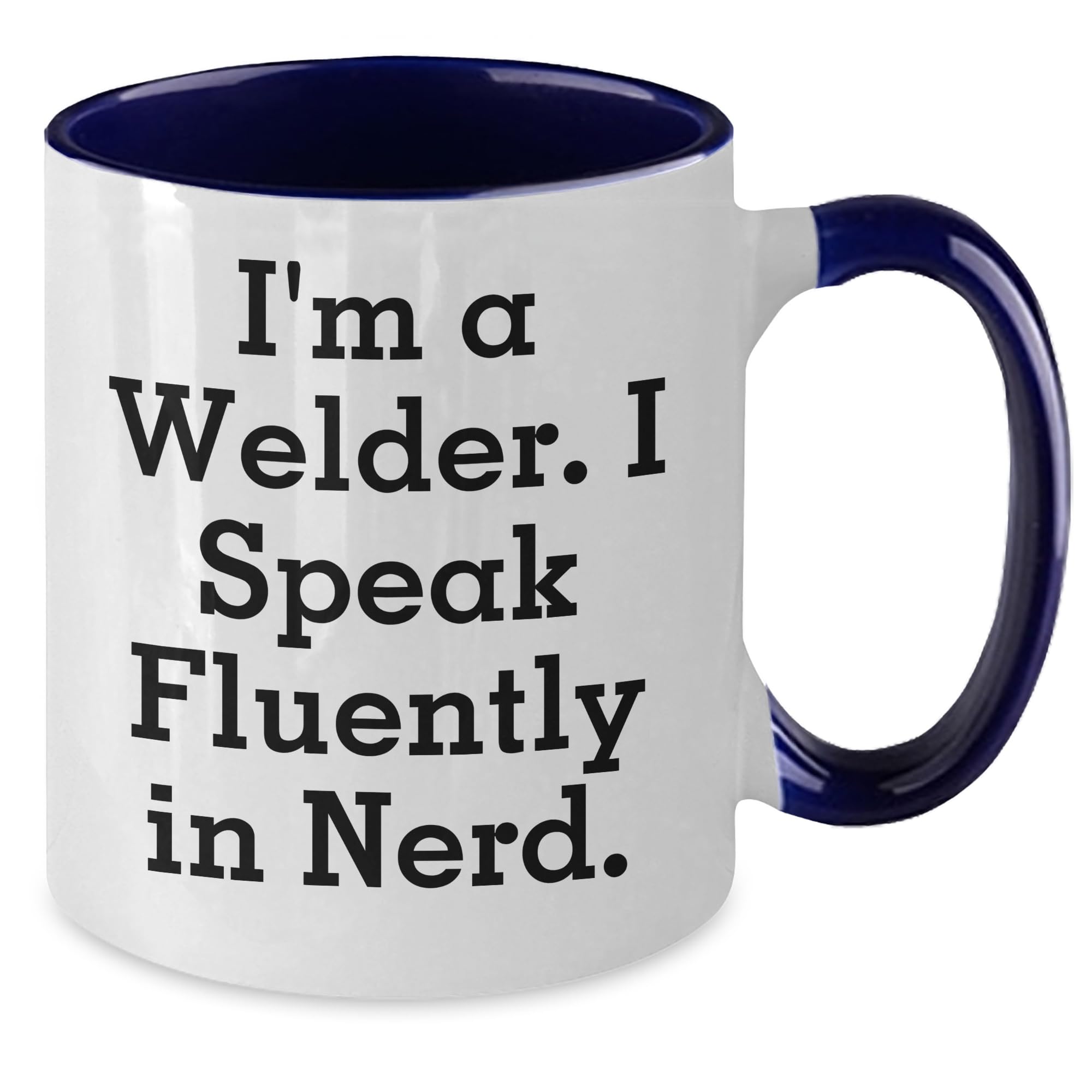 Funny I'm A Welder I Speak Fluently In genius Two Tone Coffee Mugs for Welders Gifts from Friends to Christmas Welder Humor Mug