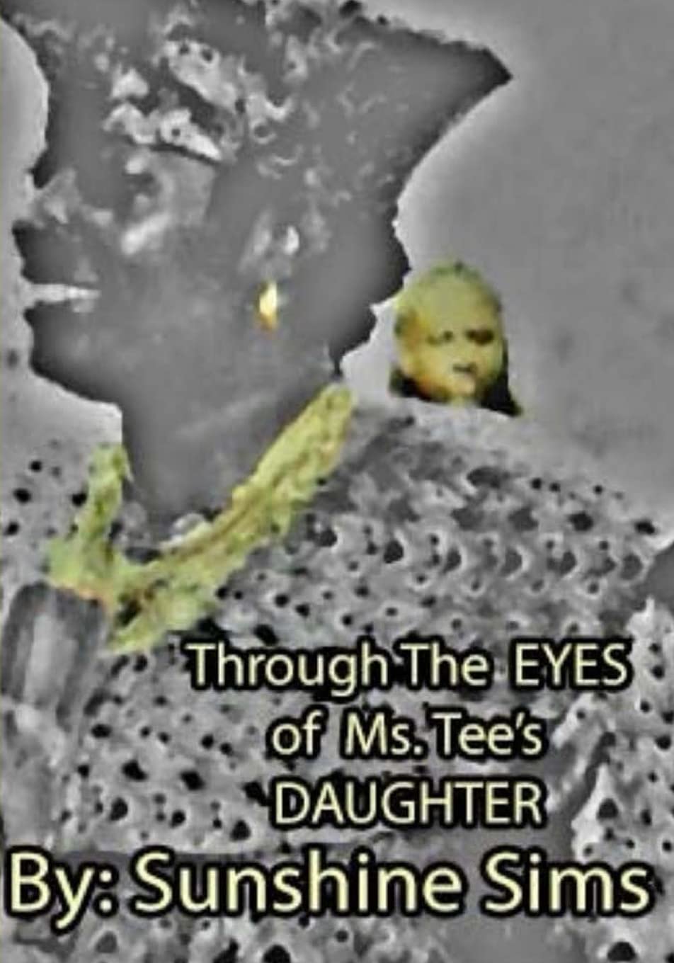 Through the EYES of Ms.Tee's DAUGHTER.
