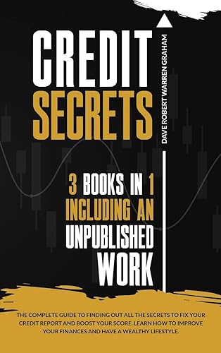 CREDIT SECRETS: The Complete Guide To Finding Out All the Secrets To Fix Your Credit Report and Boost Your Score. Learn How To Improve Your Finances and Have a Wealthy Lifestyle.