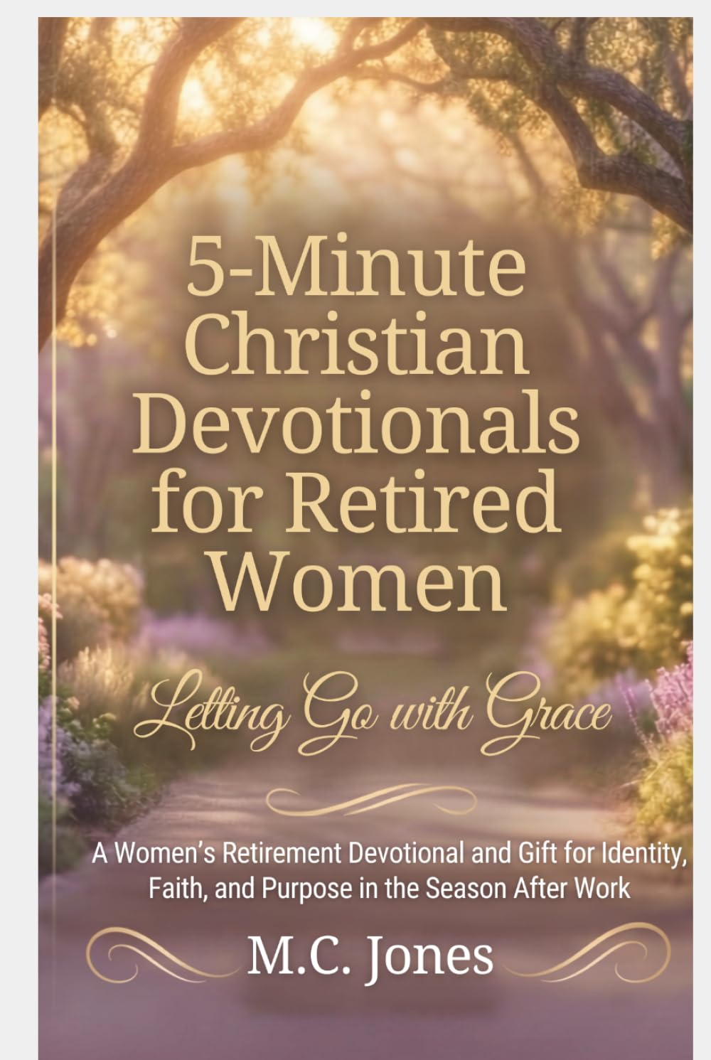 5-Minute Christian Devotionals for Retired Women Volume 1: Letting Go With Grace: A 30-Day Faith Journey to Release the Past, Embrace God's Peace, and Find Purpose After Retirement