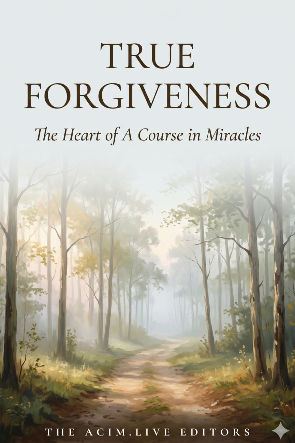 True Forgiveness: The Heart of A Course in Miracles