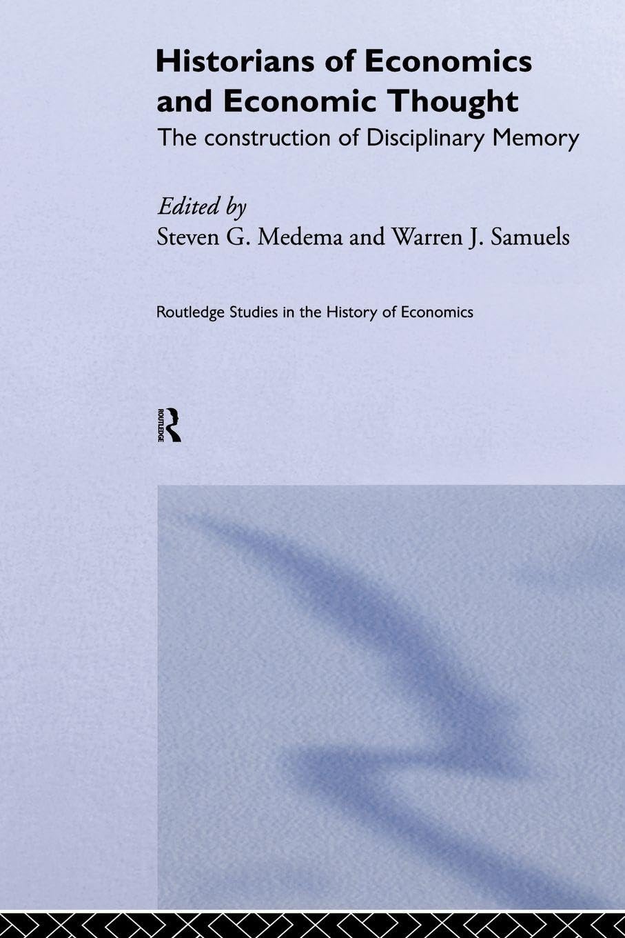 Historians of Economics and Economic Thought: The Construction of Disciplinary Memory (Routledge Studies in the History of Economics)
