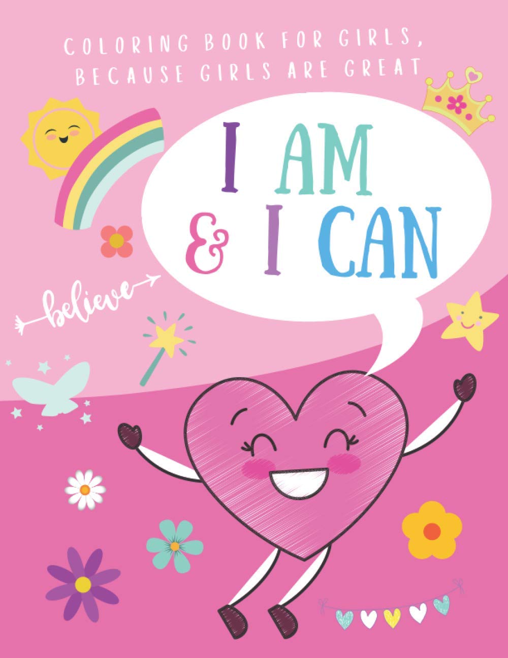 I AM & I CAN: Coloring Book For Girls, Because Girls Are Great