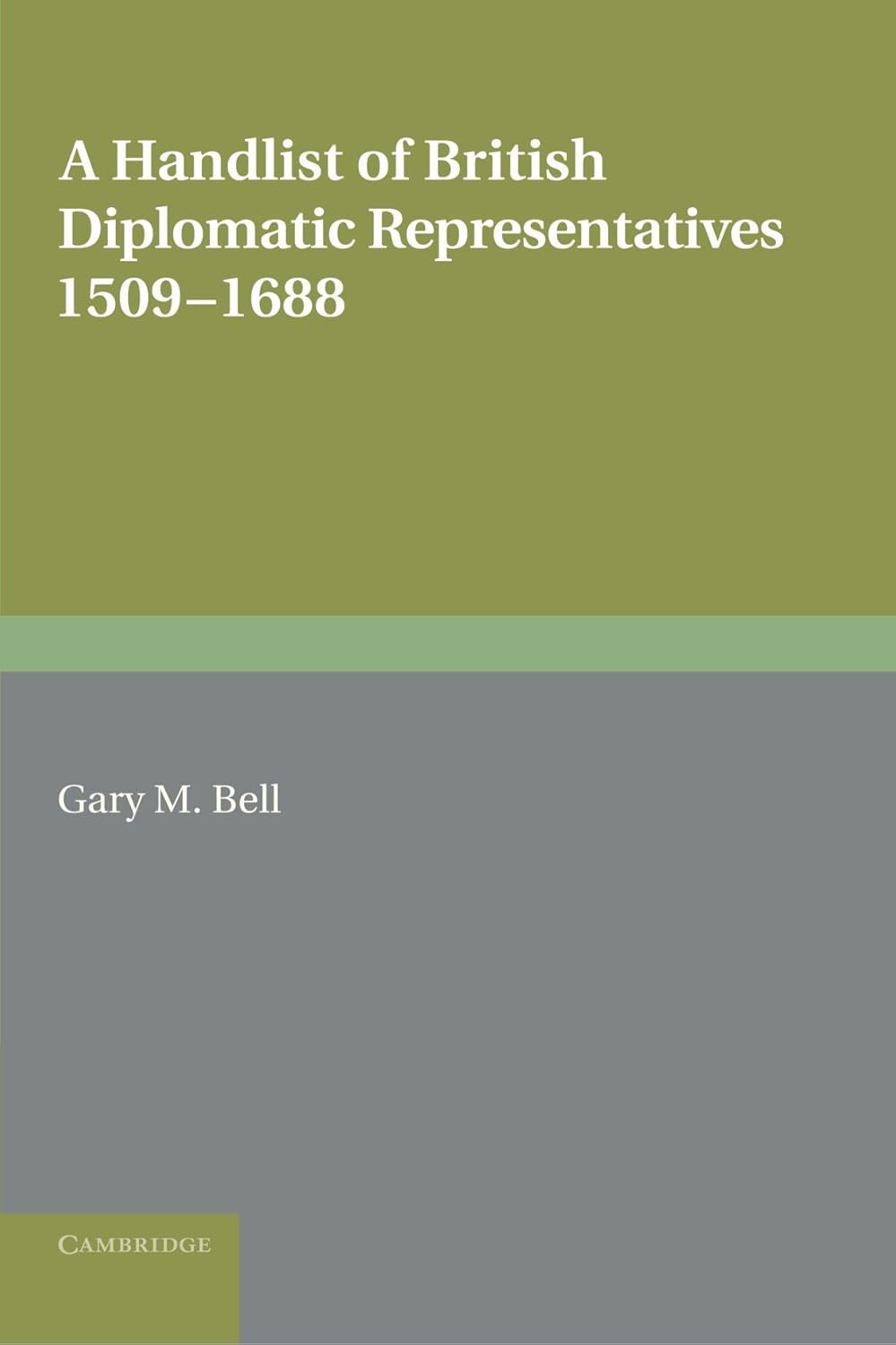 A Handlist of British Diplomatic Representatives: 15091688 (Royal Historical Society Guides and Handbooks, Series Number 16)