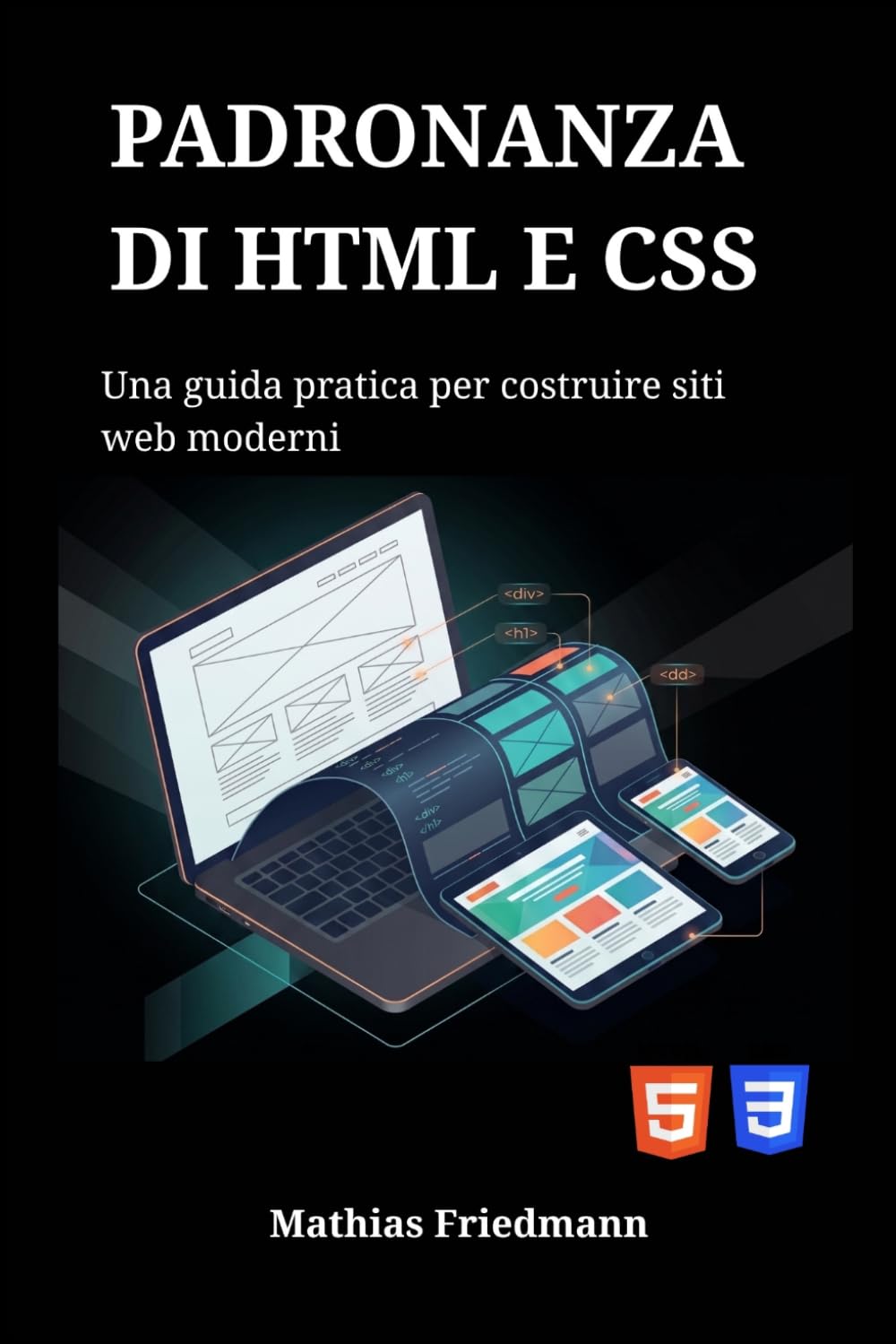 Padronanza di HTML e CSS: Una guida pratica per costruire siti web moderni
