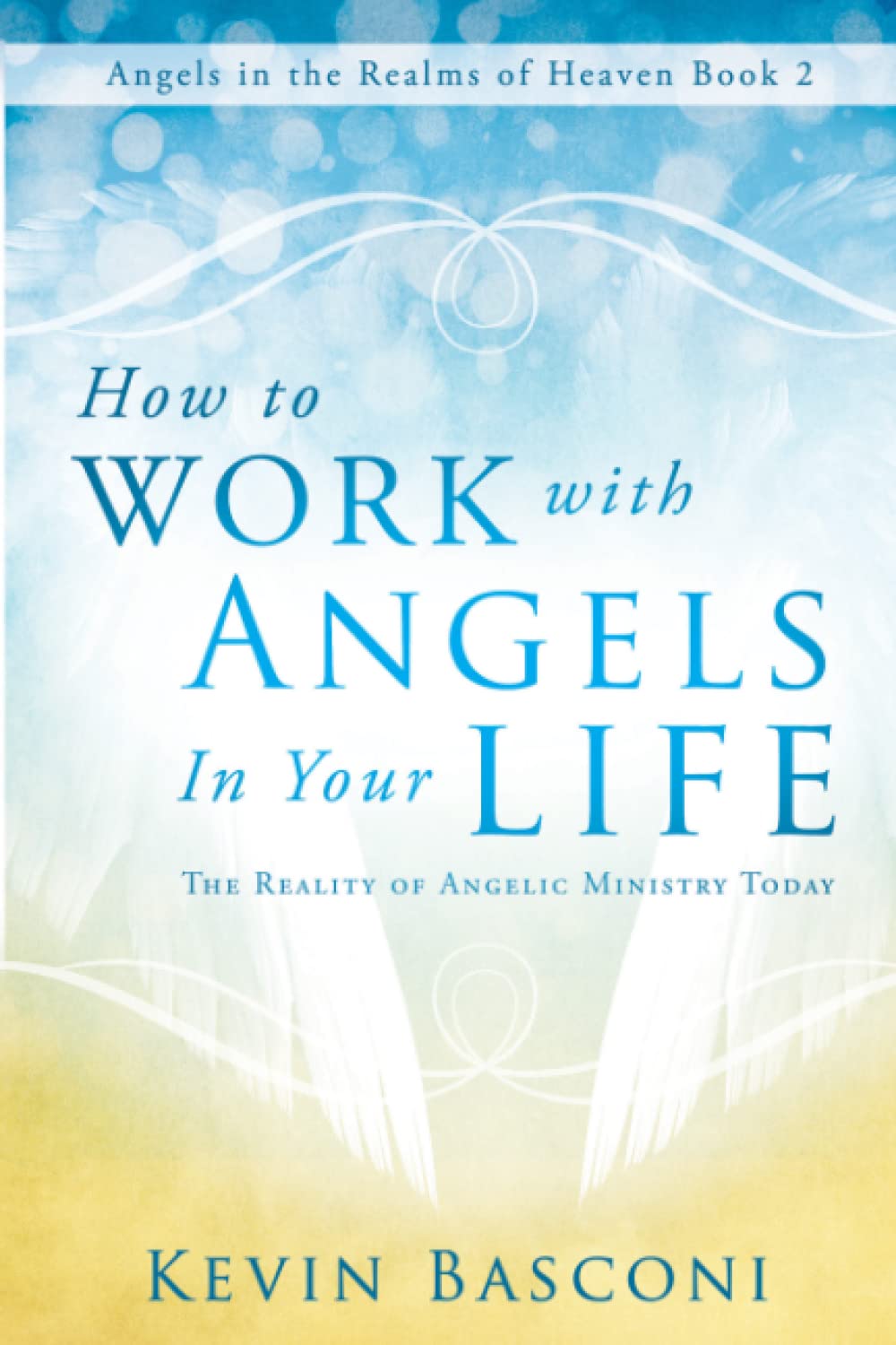 Buy How to Work With Angels in Your Life: The Reality of Angelic Ministry Today (Angels in the Realms of Heaven) — BookShops.in