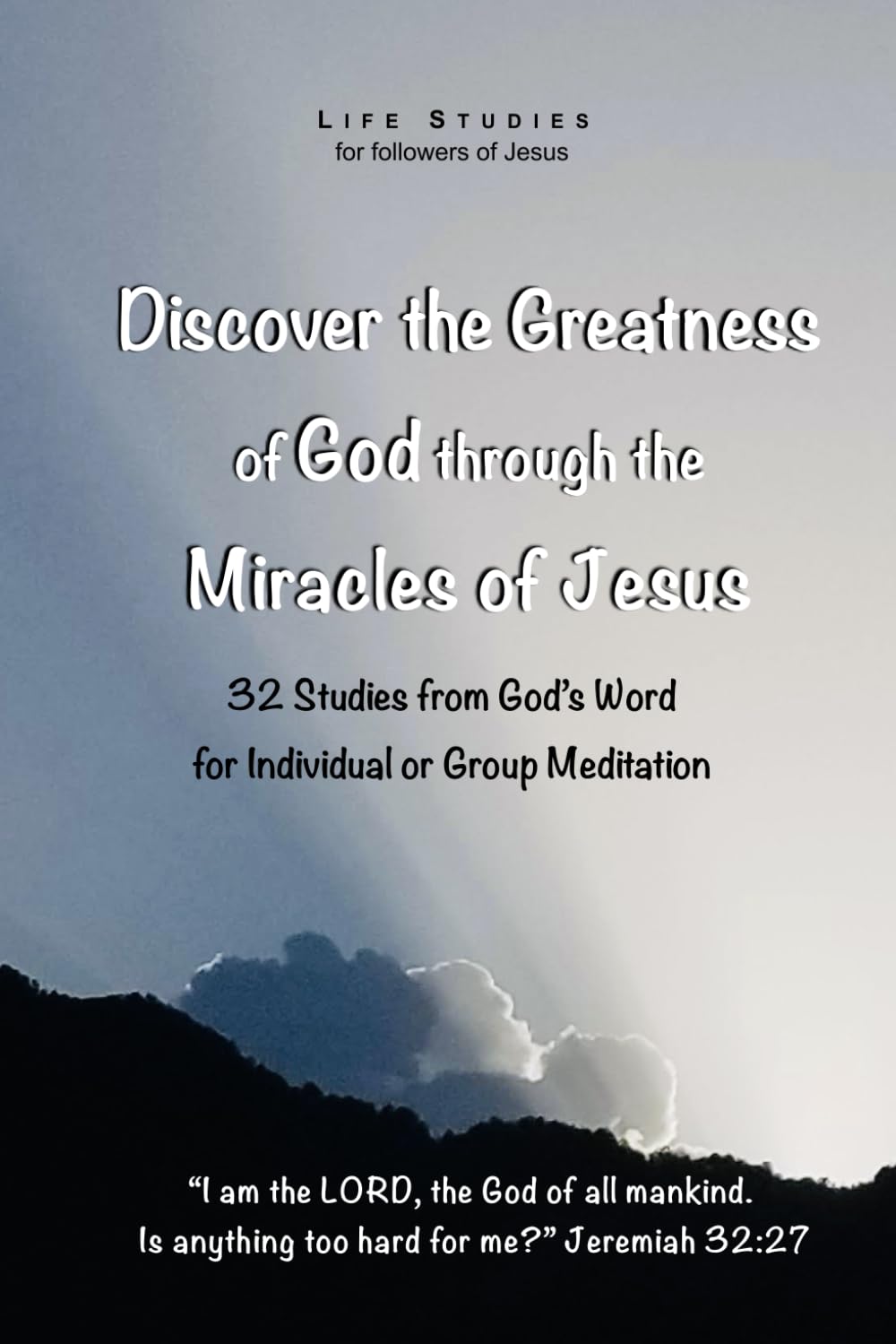 Discover the Greatness of God through the Miracles of Jesus: 32 Studies from God's Word for Individual or Group Meditation (Life Studies for Followers of Jesus)