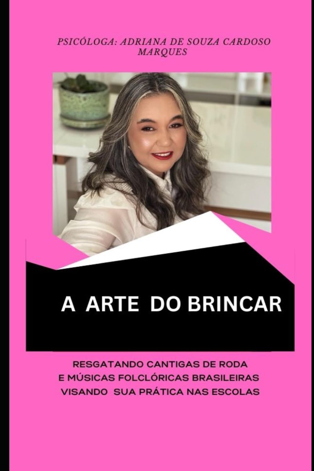 A ARTE DO BRINCAR: Resgatando Cantigas de Roda e Músicas Folclóricas Brasileiras Visando Sua Prática Nas Escolas: 1 (O LIVRE BRINCAR)