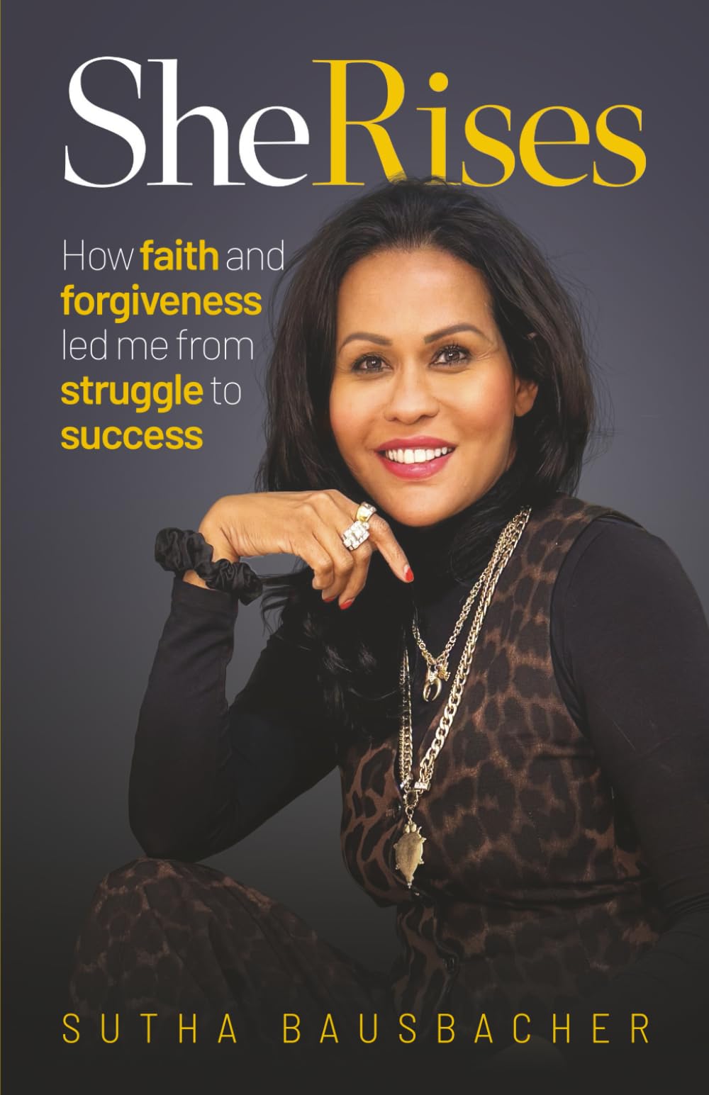 She Rises: How Faith and Forgiveness Led Me from Struggle to Success