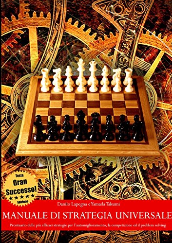 Manuale di strategia universale - Prontuario delle più efficaci strategie per l'automiglioramento, la competizione ed il problem solving (Terza Edizione) Manuale di strategia universale - Prontuario delle più efficaci strategie per l'automiglioramento, la competizione ed il problem solving (Terza Edizione)