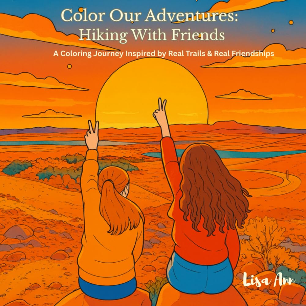 Color Our Adventures: Hiking With Friends: A Coloring Journey Inspired by Real Trails & Real Friendships