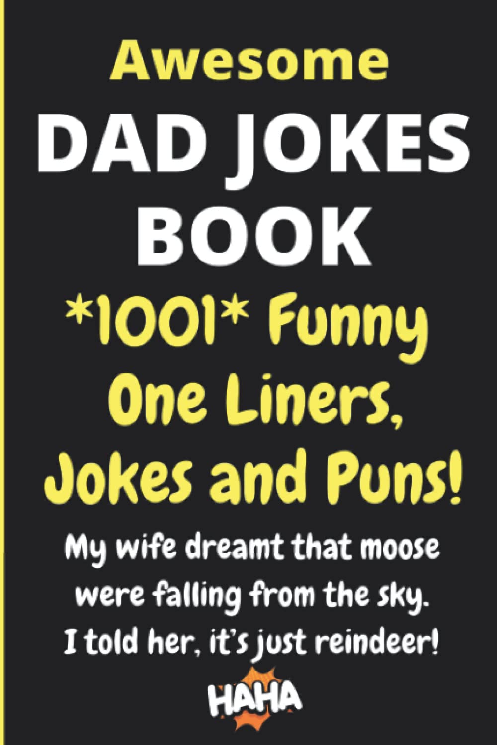 Dad Jokes Book: Over 1001 Funny One Liners, Jokes & Puns! Terribly Good & Perfect for All Ages (Gifts for Dad)