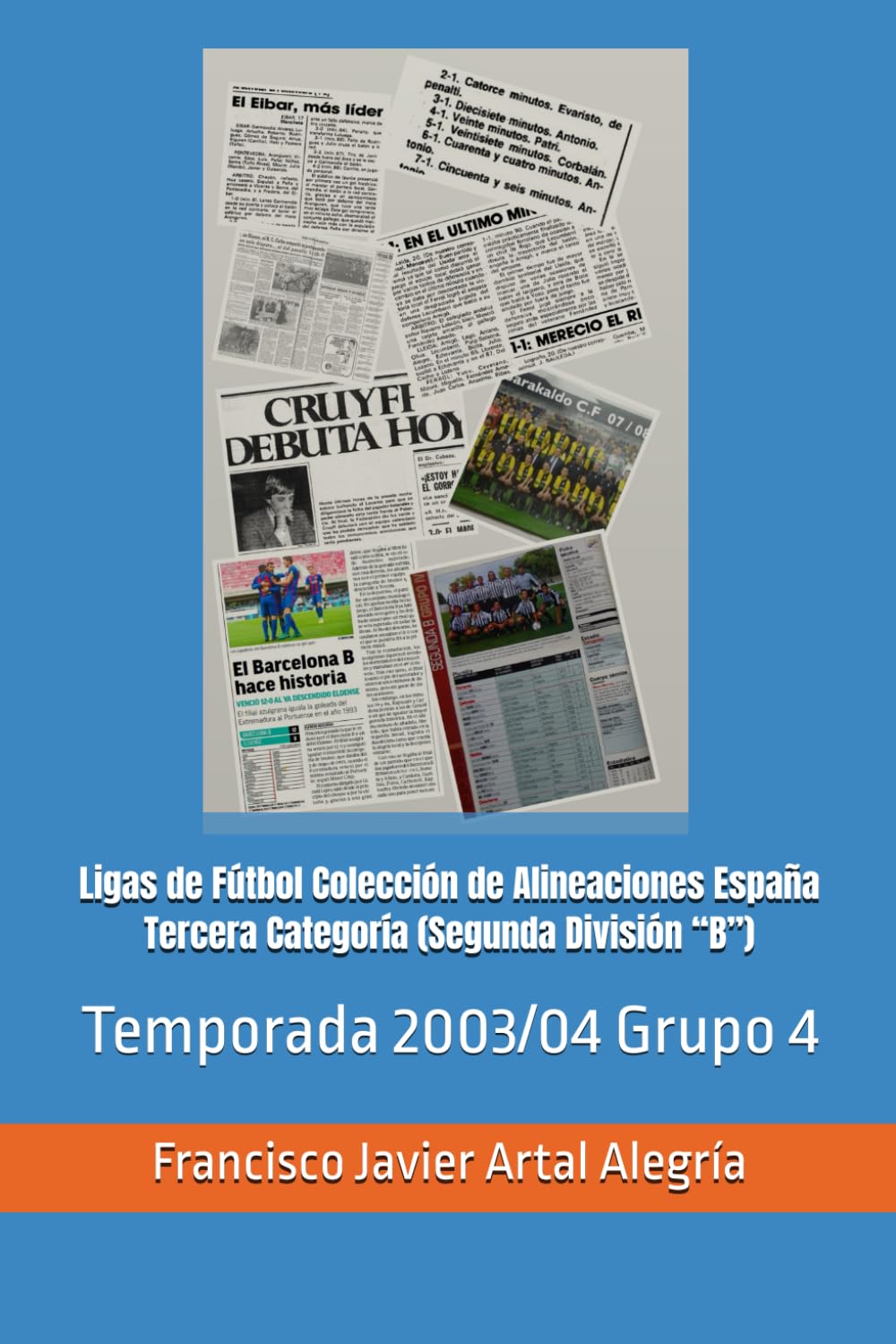 Ligas de Fútbol Colección de Alineaciones España Tercera Categoría (Segunda División “B”): Temporada 2003/04 Grupo 4 (España Alineaciones: Segunda ... RFEF - Segunda RFEF - Segunda Grupo B (1929))