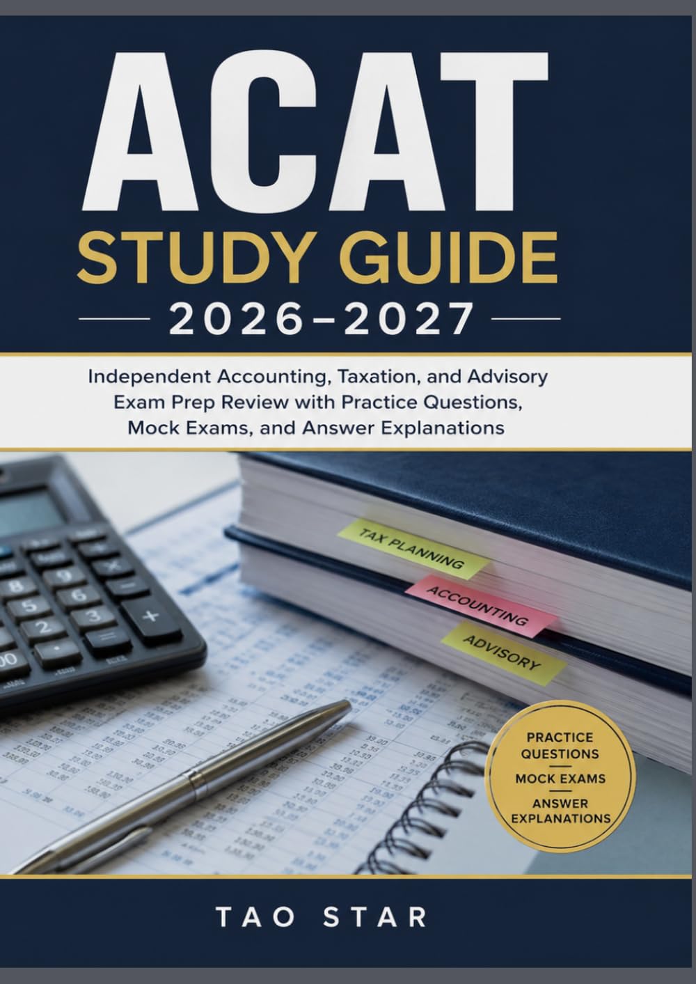 ACAT Study Guide 2026–2027: Independent Accounting, Taxation, and Advisory Exam Prep Review with Practice Questions, Mock Exams, and Answer Explanations