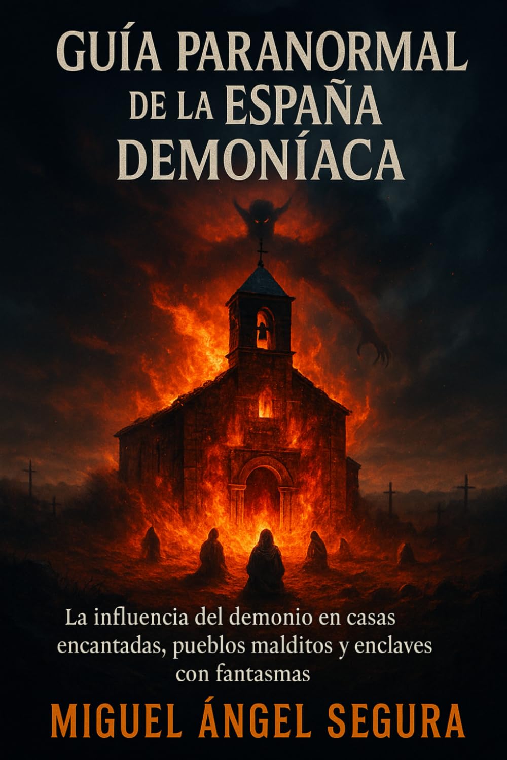 Guía Paranormal de la España Demoníaca: La influencia del demonio en casas encantadas, pueblos malditos y enclaves con fantasmas