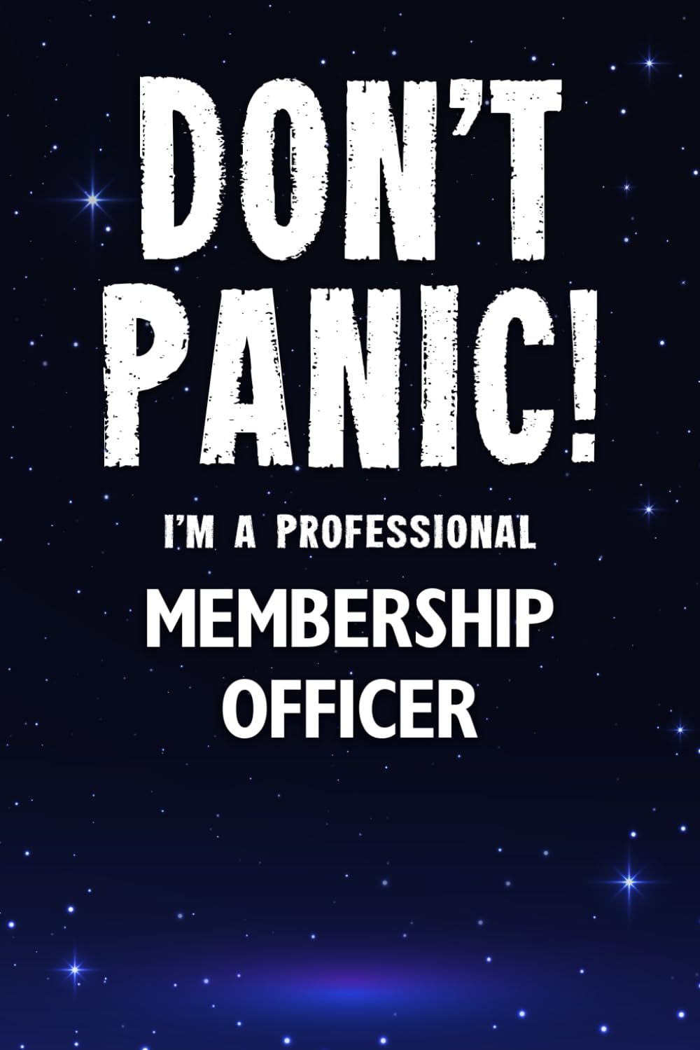 Don't Panic! I'm A Professional Membership Officer: Customized 100 Page Lined Notebook Journal Gift For A Busy Membership Officer : Greeting Or Birthday Card Alternaive.