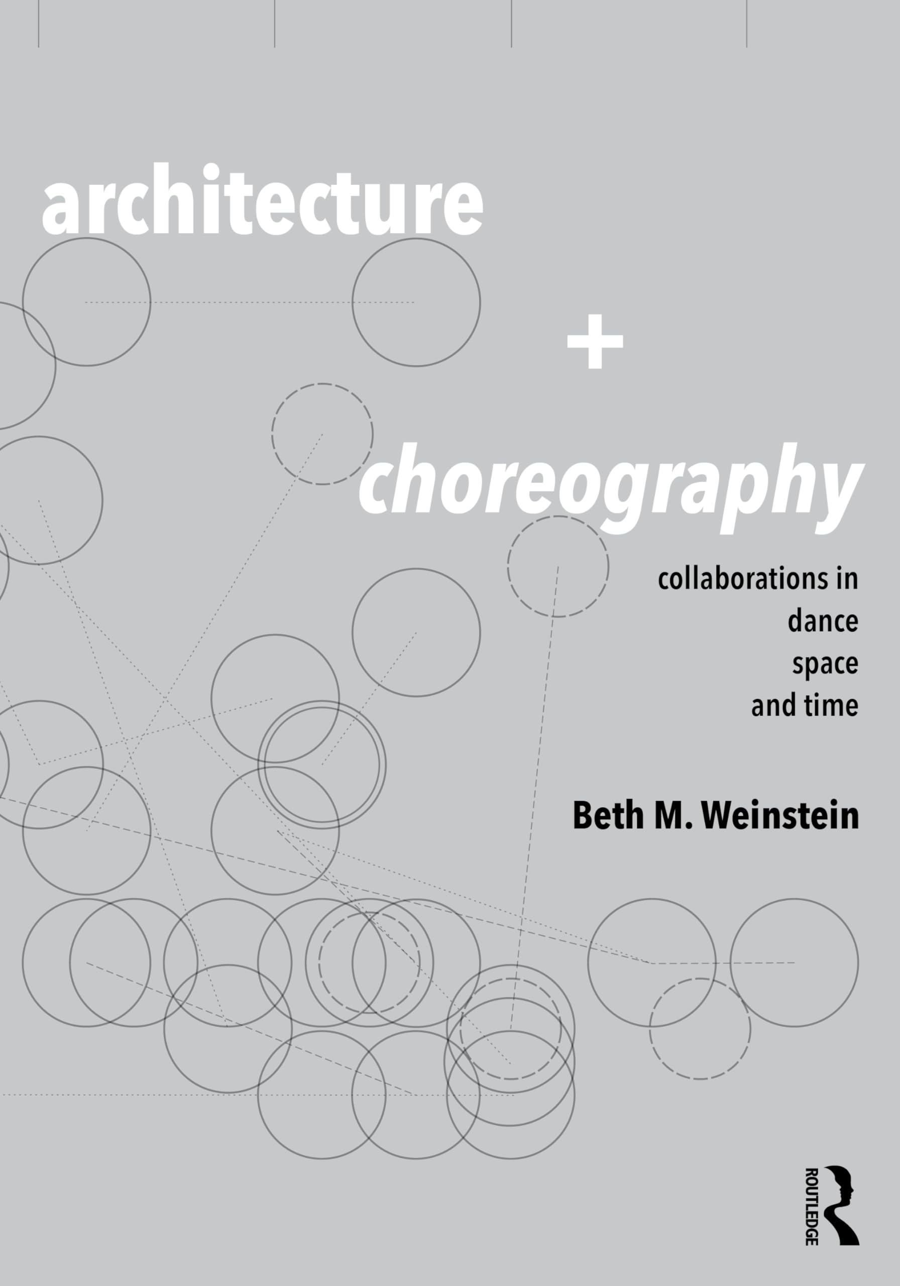 Architecture and Choreography: Collaborations i, Weinstein..