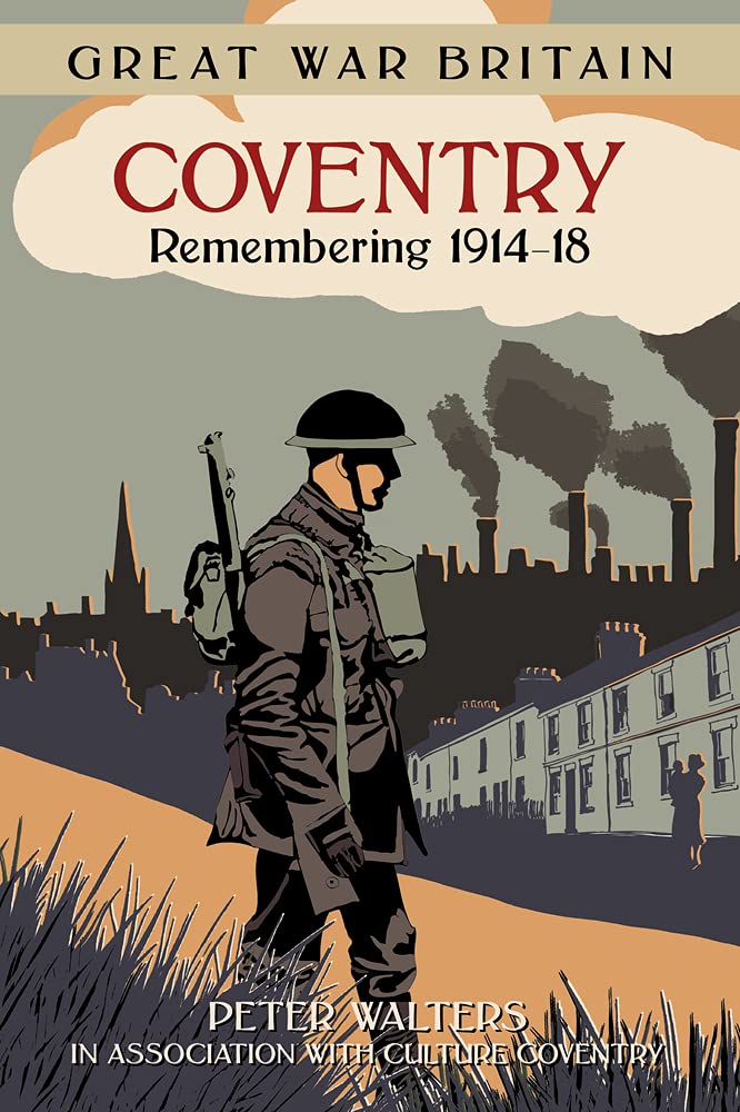 Great War Britain Coventry: Remembering 1914-18 by Peter Walt... - 9780750960755