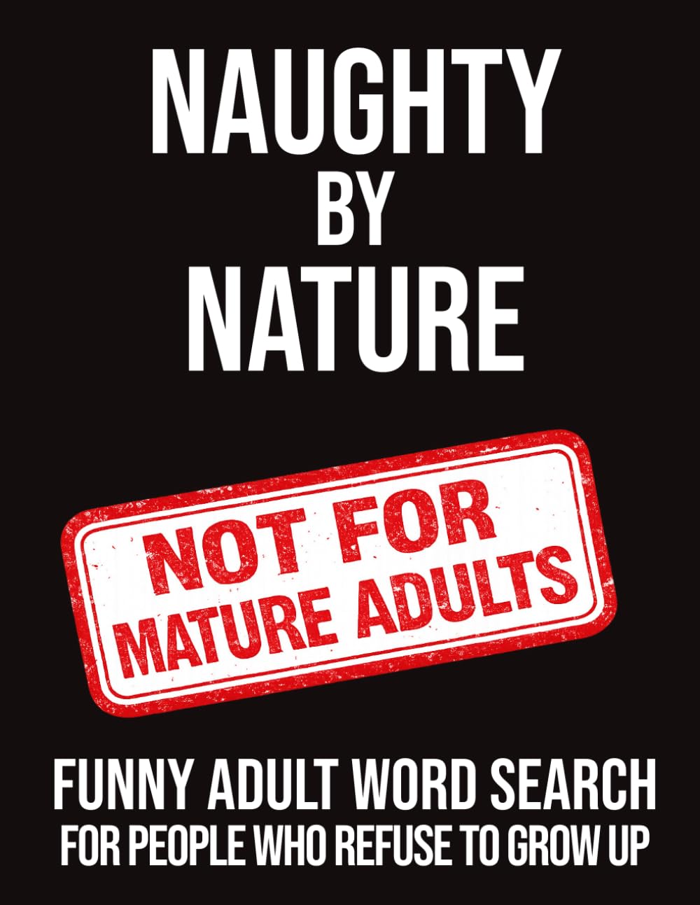 Naughty By Nature Funny Adult Word Search For People Who Refuse To Grow Up: 64 Hilarious Puzzles • 960 Swear Words, Insults & Inappropriate Words to ... Rude Northerner’s Filthy Word Search Series)