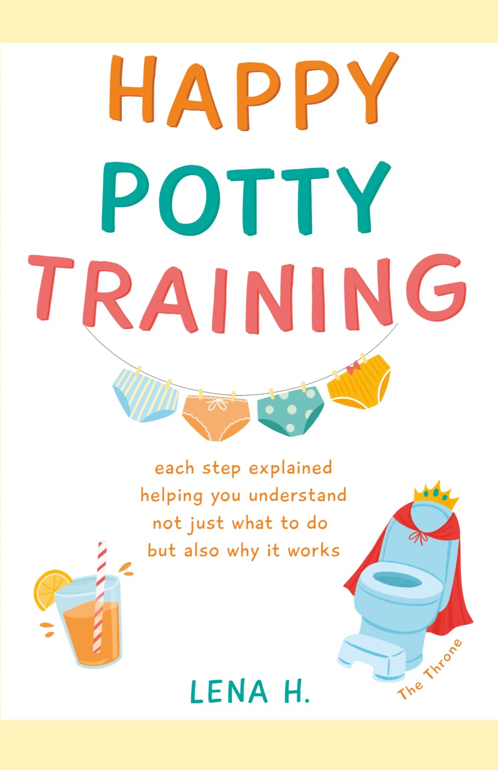 HAPPY POTTY TRAINING: each step explained helping you understand not just what to do but also why it works