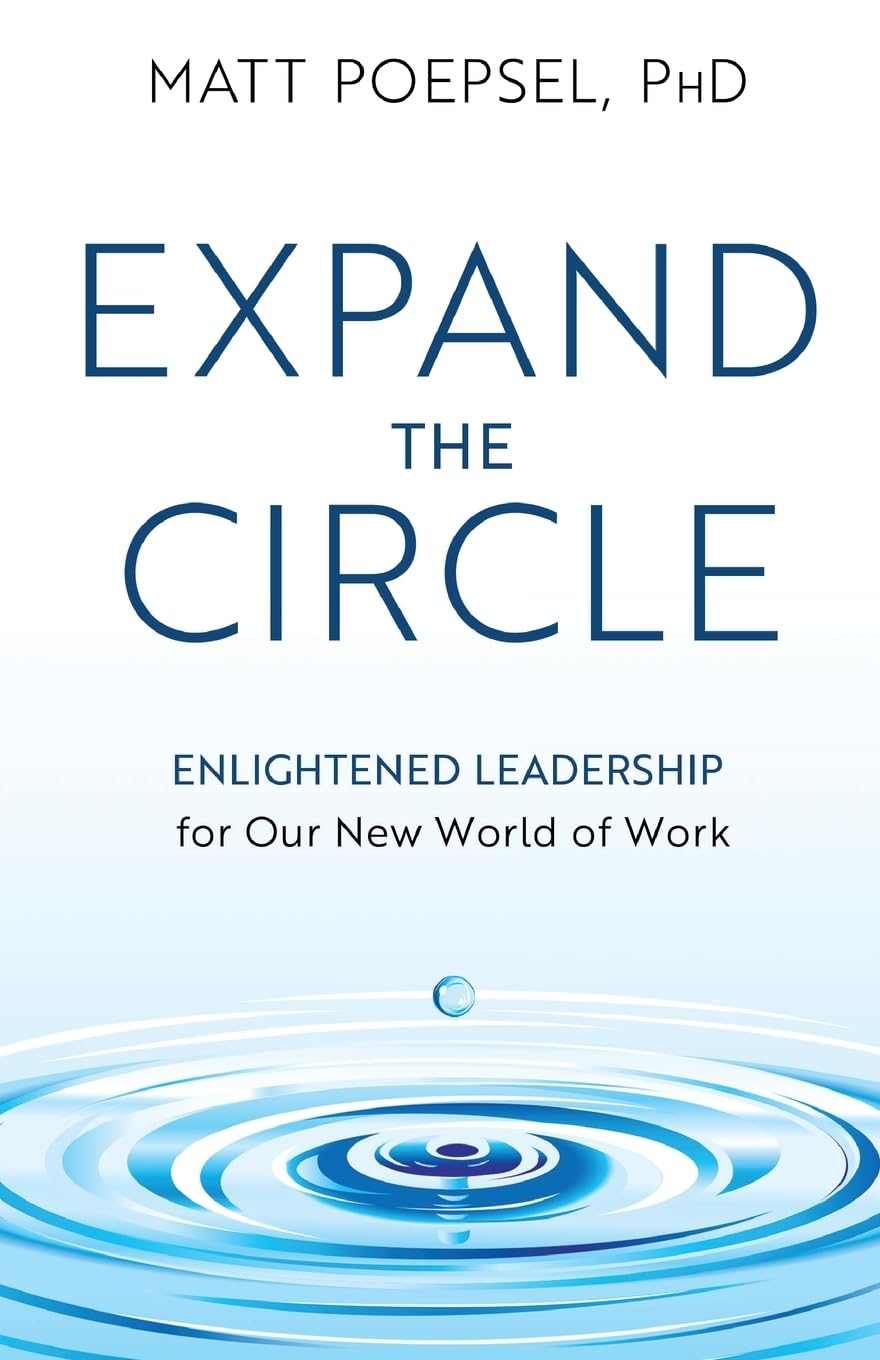 Expand the Circle: Enlightened Leadership for Our New World of Work