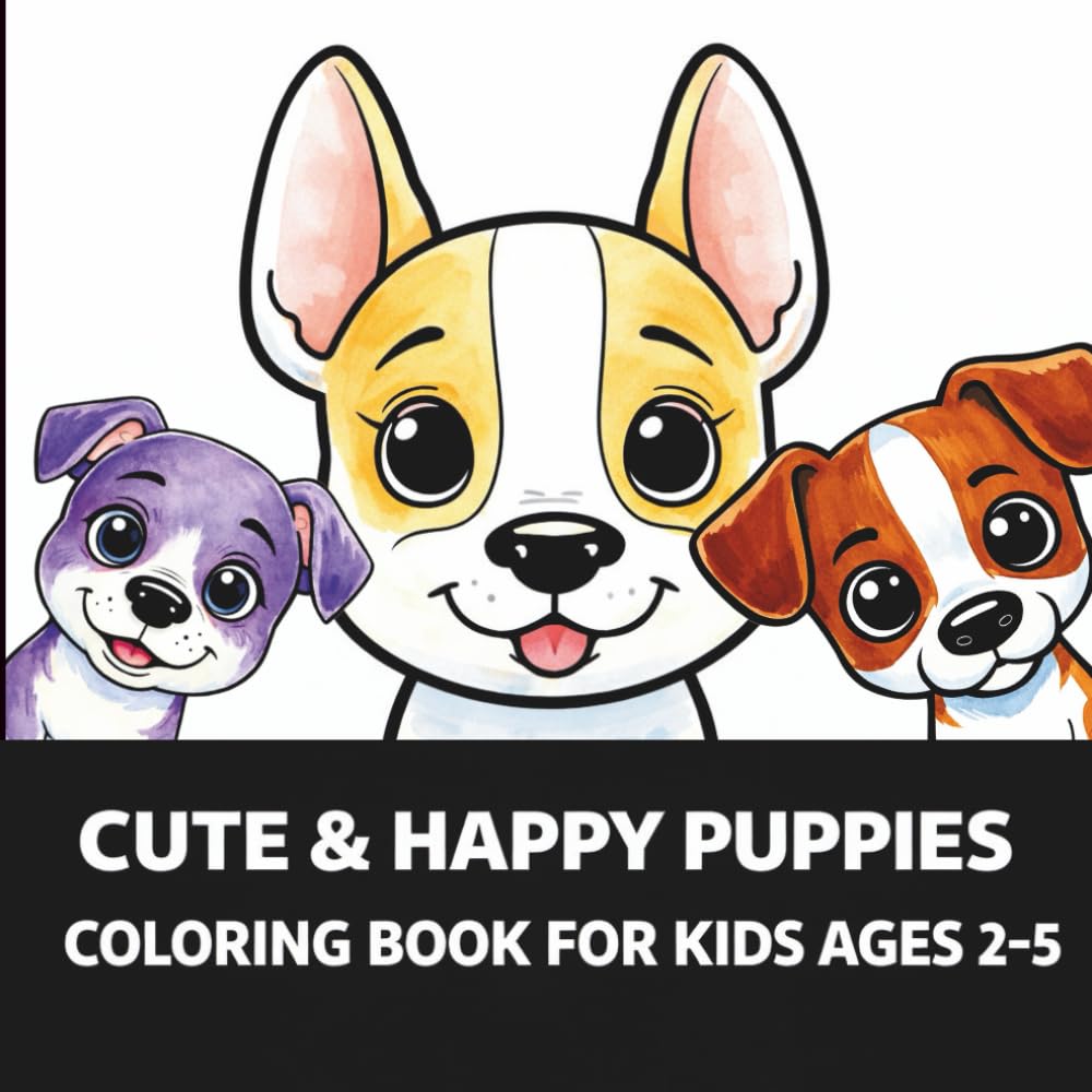Cute & Happy Puppies Coloring Book for Kids Ages 2–5: Big and Easy Coloring Pages with Funny Puppies to Help Toddlers Learn to Color, Improve Fine Motor Skills, and Have Fun