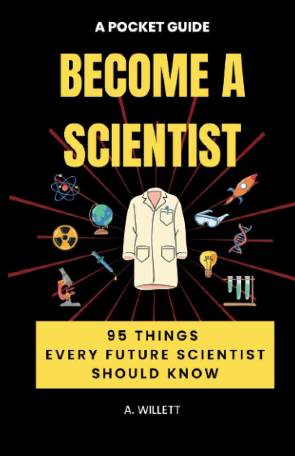 Become A Scientist. A Pocket Guide: 95 Things Every Future Scientist Should Know ('Become A ...' career guides)