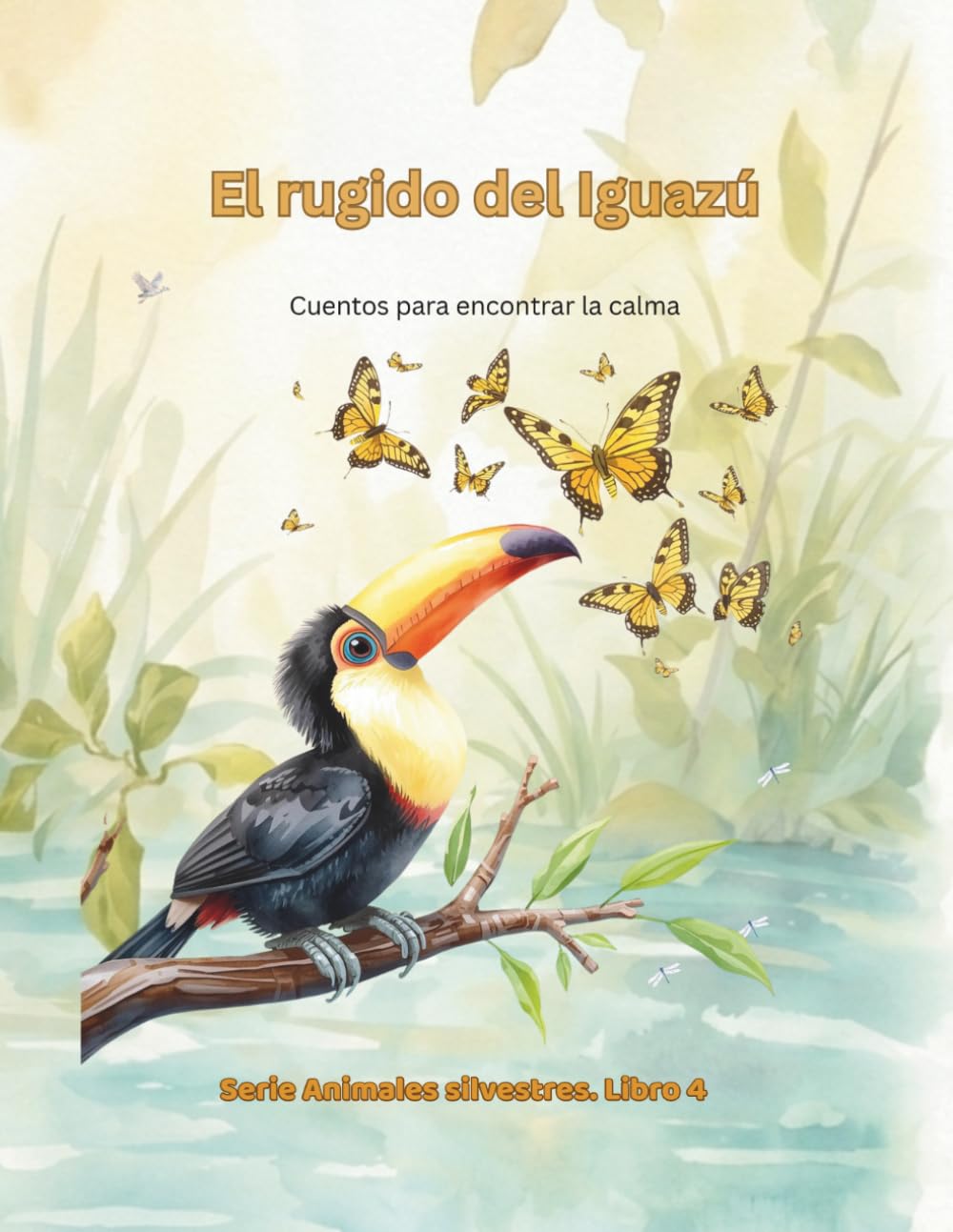 El rugido del Iguazú: Cuentos para encontrar la calma (Animales Silvestres)