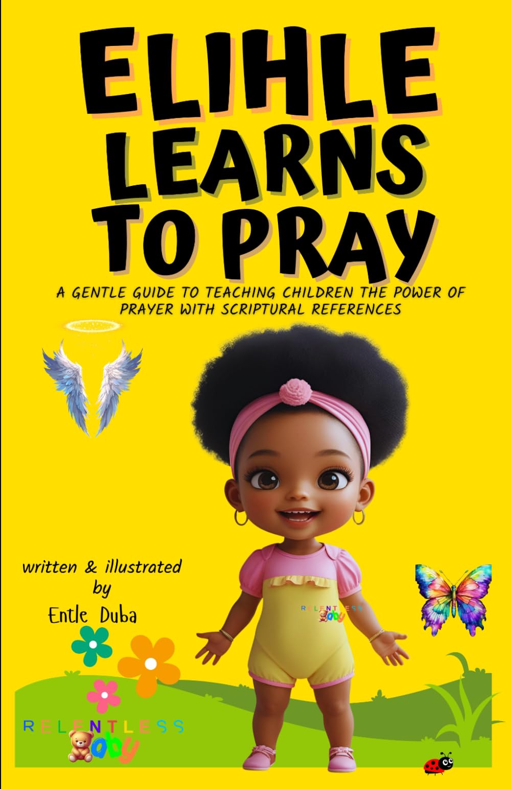 Elihle Learns To Pray: A Gentle Guide to Teaching Children the Power of Prayer With Scriptural References