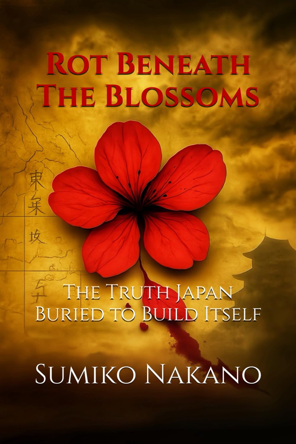 Rot Beneath The Blossoms: The Truth Japan Buried to Build Itself