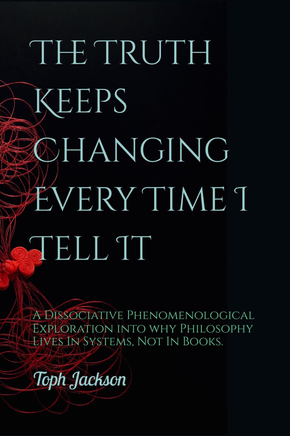 The Truth Keeps Changing Every Time I Tell It: A Dissociative Phenomenological Exploration into why 'Philosophy Lives In Systems, Not In Books.