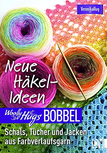 Woolly Hugs Bobbel Neue Häkel-Ideen: Schals, Tücher und Jacken aus Farbverlaufsgarn. Mit ausführlichen Anleitungen und...