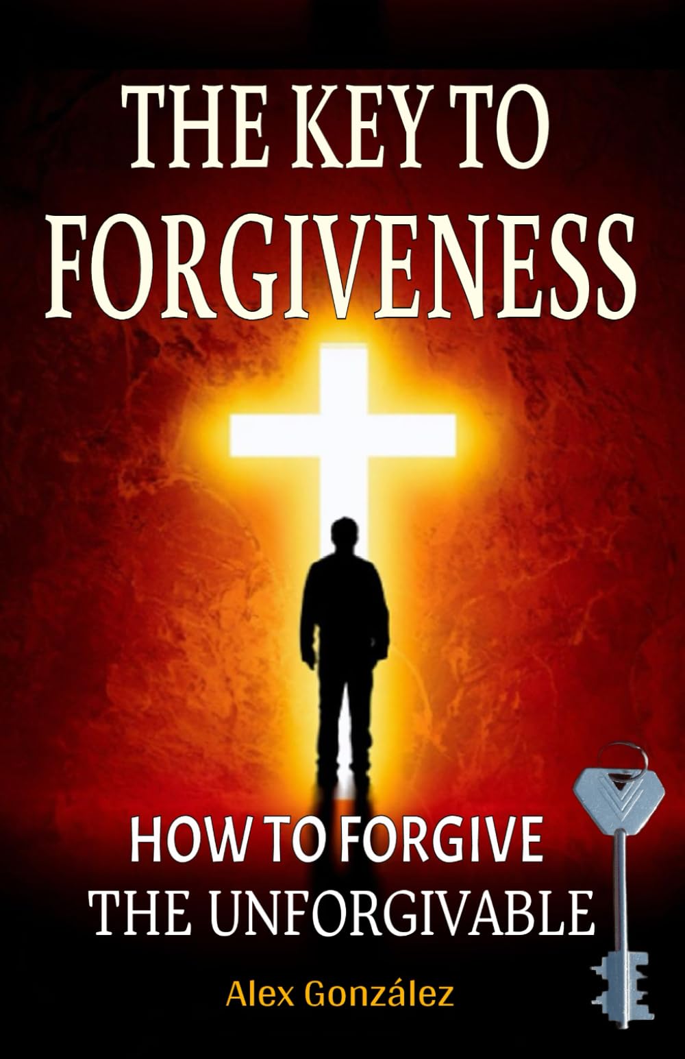 The key to forgiveness: How to forgive the unforgivable