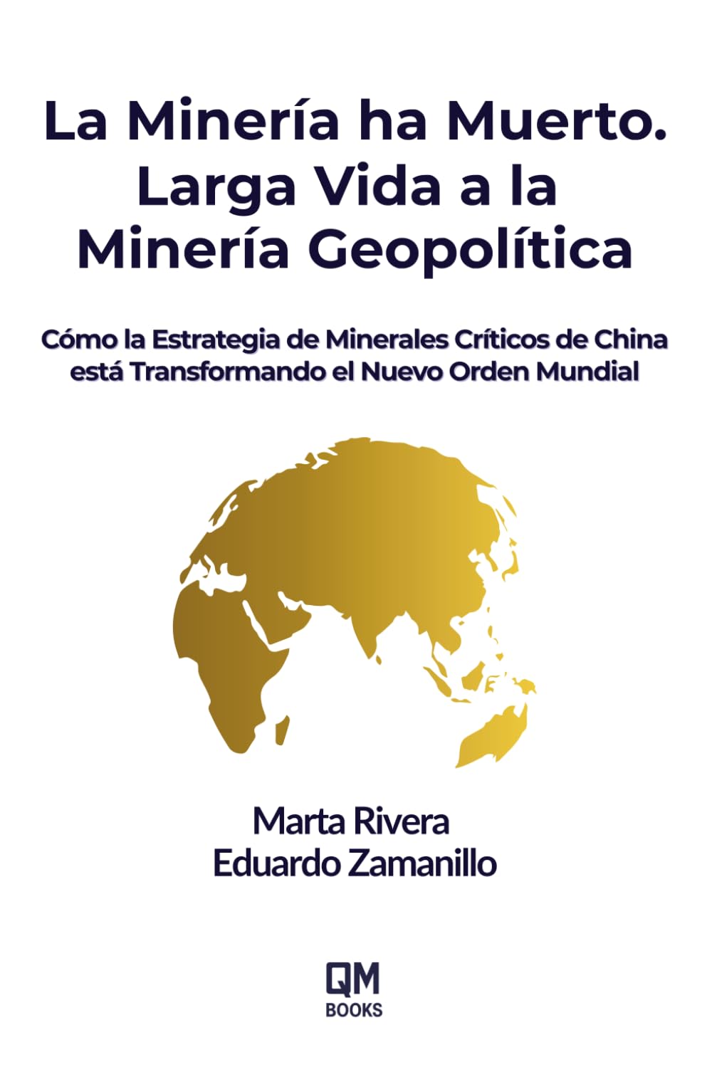 La Minería ha Muerto. Larga Vida a la Minería Geopolítica: Por qué los Minerales Críticos y el Poder Estratégico Definirán el Nuevo Orden Global