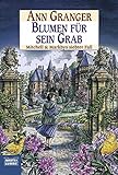 Blumen für sein Grab: Mitchell & Markbys siebter Fall. Mitchell & Markby, Bd. 7 - Ann Granger