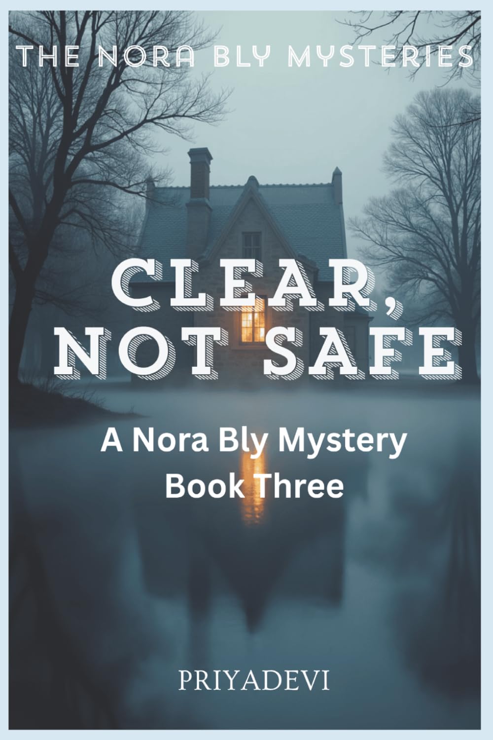 Clear, Not Safe: A Nora Bly Mystery - Book Three (The Nora Bly Mysteries)