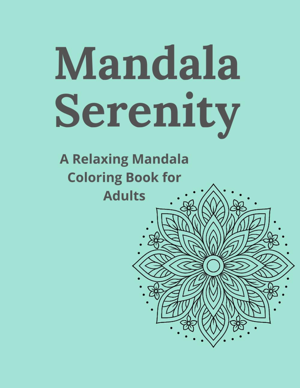 Mandala Serenity: A Relaxing Mandala Coloring Book for Adults (Mandala Serenity Collection)