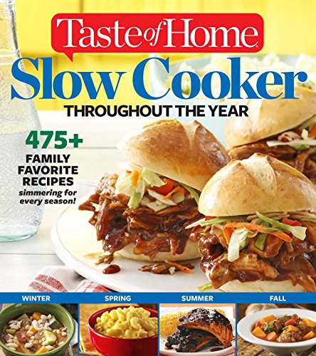 Taste of Home Slow Cooker Throughout the Year: 475+Family Favorite Recipes Simmering for Every Season