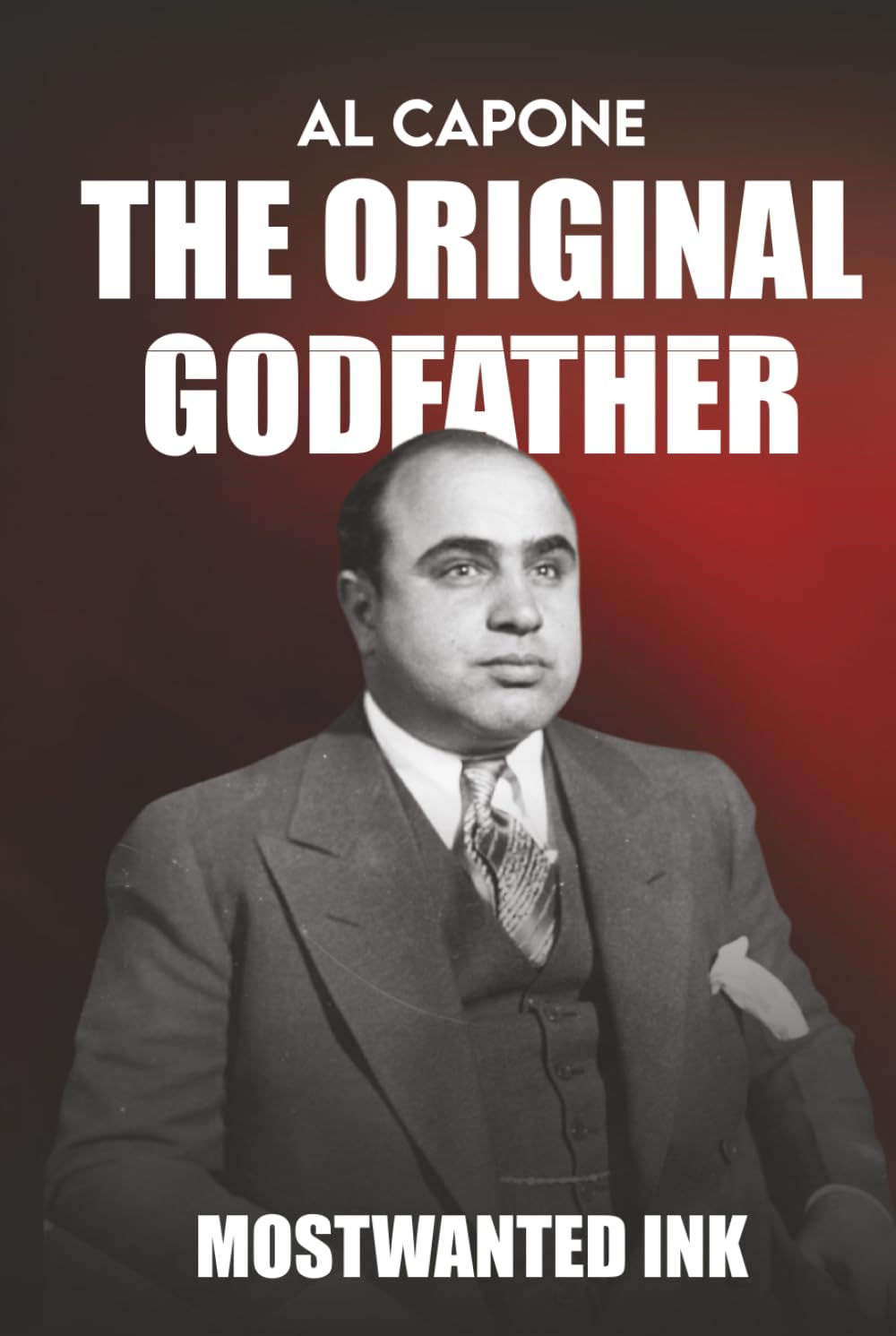 Al Capone: The Original Godfather - The True Story Behind Boardwalk Empire (Mafia Bosses)